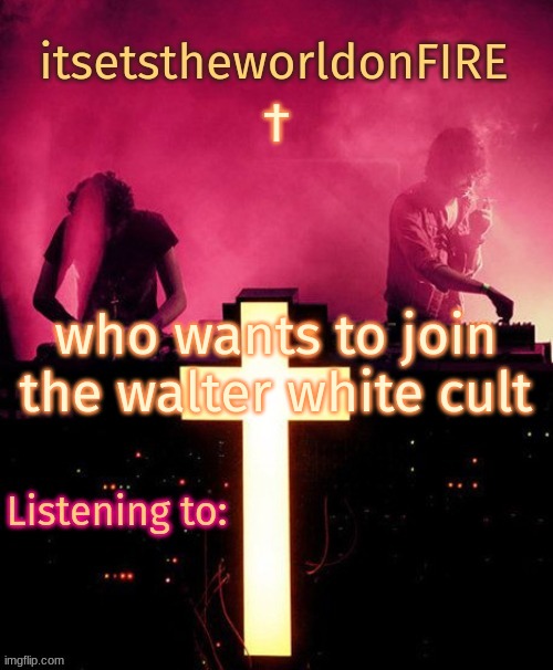 who wants to join the walter white cult | image tagged in announcement template thing | made w/ Imgflip meme maker