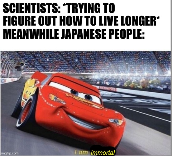 Balls | SCIENTISTS: *TRYING TO FIGURE OUT HOW TO LIVE LONGER*
MEANWHILE JAPANESE PEOPLE:; immortal | made w/ Imgflip meme maker