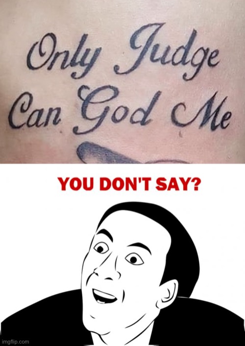 image tagged in memes,you don't say,funny,bad tattoos | made w/ Imgflip meme maker