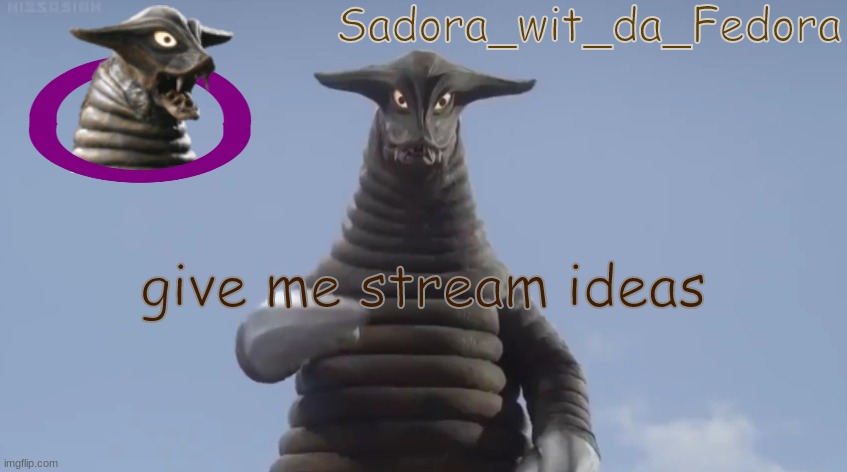 rnsjkreio | give me stream ideas | made w/ Imgflip meme maker