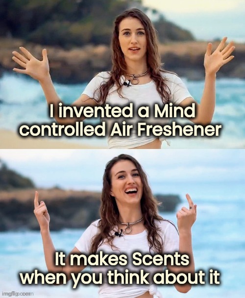 Everything smells like Vanilla | I invented a Mind controlled Air Freshener; It makes Scents when you think about it | image tagged in beach joke,change my mind,stinky,fresh air,so i got that goin for me which is nice | made w/ Imgflip meme maker