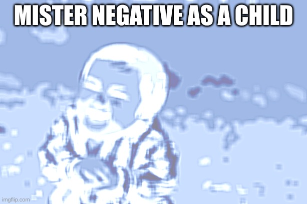 Evil Toddler Meme | MISTER NEGATIVE AS A CHILD | image tagged in memes,evil toddler | made w/ Imgflip meme maker