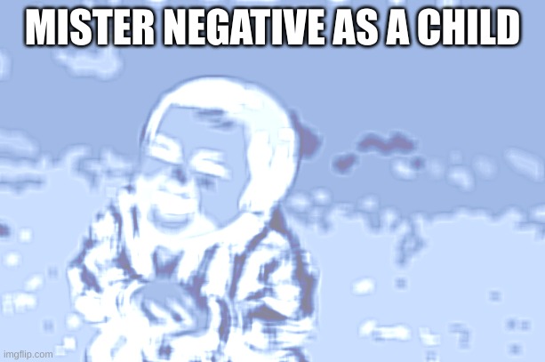 Evil Toddler | MISTER NEGATIVE AS A CHILD | image tagged in memes,evil toddler | made w/ Imgflip meme maker