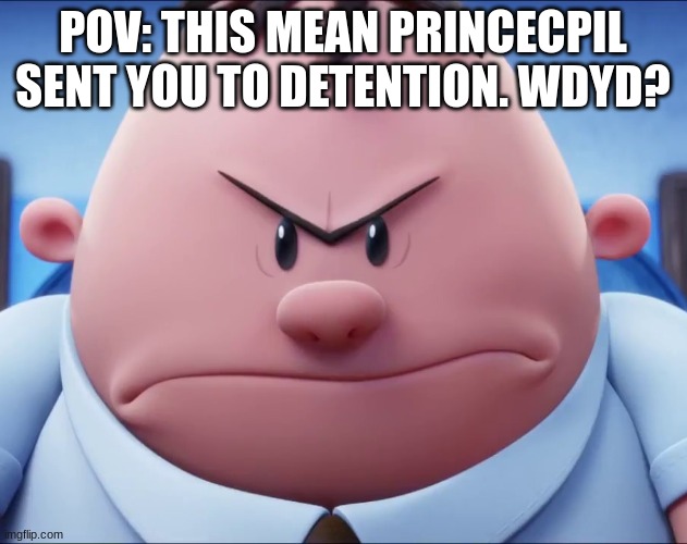 ... | POV: THIS MEAN PRINCECPIL SENT YOU TO DETENTION. WDYD? | image tagged in mr krupp's face,you had one job,memes,so true memes,funny | made w/ Imgflip meme maker