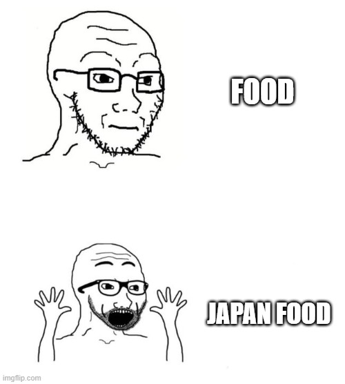 Wojack japan | FOOD; JAPAN FOOD | image tagged in wojack japan | made w/ Imgflip meme maker