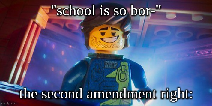Rex Dangervest | "school is so bor-"; the second amendment right: | image tagged in rex dangervest | made w/ Imgflip meme maker