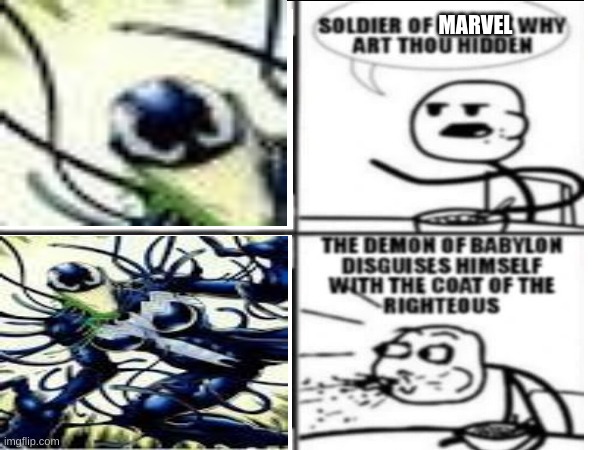 In my opinion She-Venom is an abomination. | MARVEL | image tagged in soldier of christ why art thou hidden | made w/ Imgflip meme maker