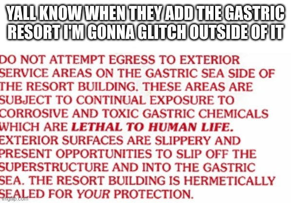 YALL KNOW WHEN THEY ADD THE GASTRIC RESORT I'M GONNA GLITCH OUTSIDE OF IT | made w/ Imgflip meme maker