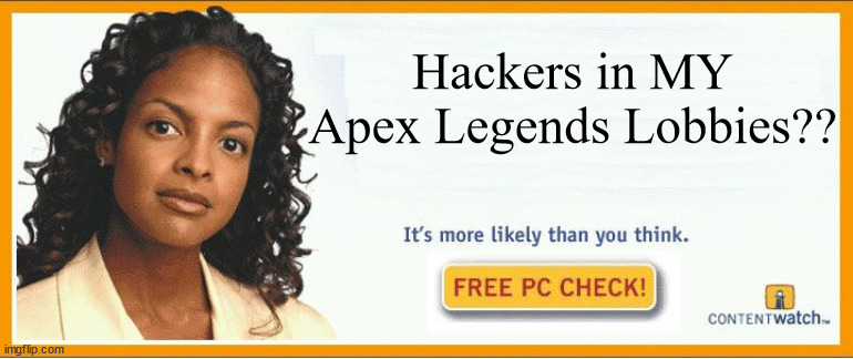 Sounds bad. Hmm. | Hackers in MY
Apex Legends Lobbies?? | image tagged in more likely than you think,apex legends,hackers | made w/ Imgflip meme maker