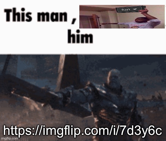 This man, _____ him | https://imgflip.com/i/7d3y6c | image tagged in this man _____ him,balls | made w/ Imgflip meme maker