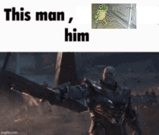 Yes | image tagged in this man _____ him | made w/ Imgflip meme maker