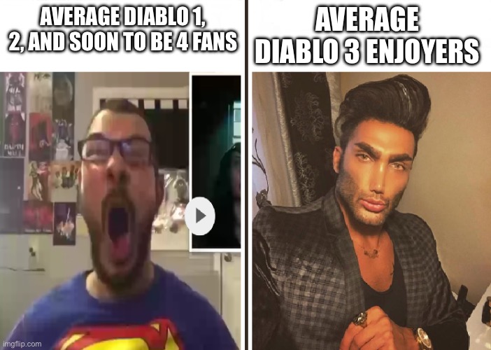 Diablo 3 is the best gamer ever! | AVERAGE DIABLO 1, 2, AND SOON TO BE 4 FANS; AVERAGE DIABLO 3 ENJOYERS | image tagged in average fan vs average enjoyer | made w/ Imgflip meme maker