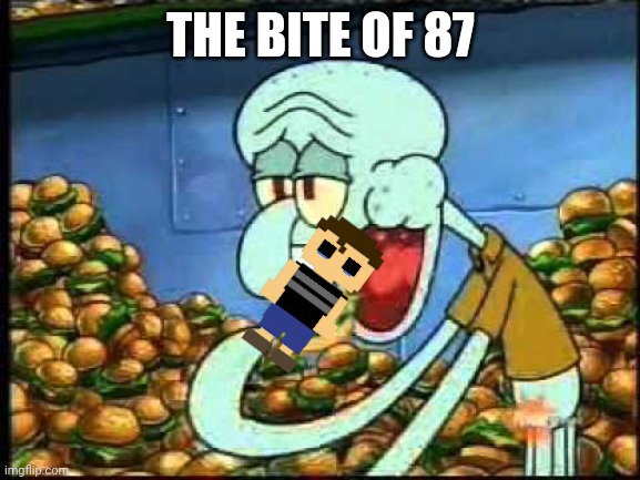 Bite of 87 | THE BITE OF 87 | image tagged in bite | made w/ Imgflip meme maker
