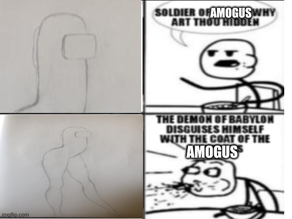 Soldier of Christ why art thou hidden | AMOGUS; AMOGUS | image tagged in soldier of christ why art thou hidden | made w/ Imgflip meme maker
