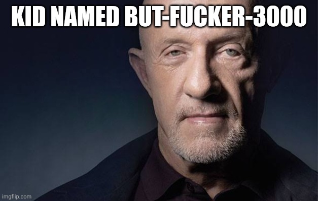 Kid Named | KID NAMED BUT-FUCKER-3000 | image tagged in kid named | made w/ Imgflip meme maker