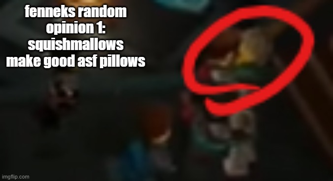 fenneks random opinion 1: squishmallows make good asf pillows | image tagged in never pause ninjago 2 | made w/ Imgflip meme maker