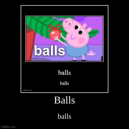 balls | image tagged in funny,demotivationals,balls | made w/ Imgflip demotivational maker