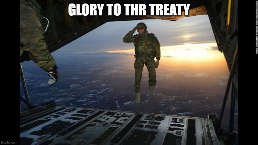 Military Skydive Solute | GLORY TO THR TREATY | image tagged in military skydive solute | made w/ Imgflip meme maker
