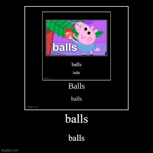 balls | image tagged in funny,demotivationals | made w/ Imgflip demotivational maker