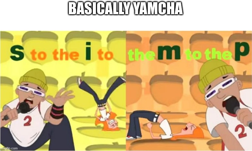 SIMP |  BASICALLY YAMCHA | image tagged in simp s to the i to the m to the p,dragon ball | made w/ Imgflip meme maker