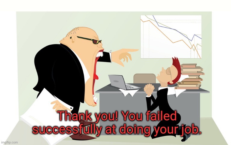 Thank you! You failed successfully at doing your job. | image tagged in thank you you failed successfully at doing your job | made w/ Imgflip meme maker
