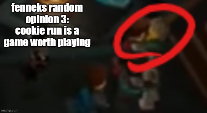 fenneks random opinion 3: cookie run is a game worth playing | image tagged in never pause ninjago 2 | made w/ Imgflip meme maker