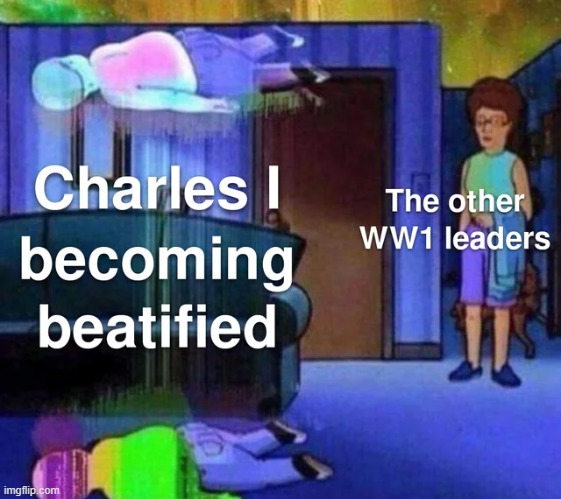 Bro is probably gonna become a saint | image tagged in history,memes,funny,ww1 | made w/ Imgflip meme maker