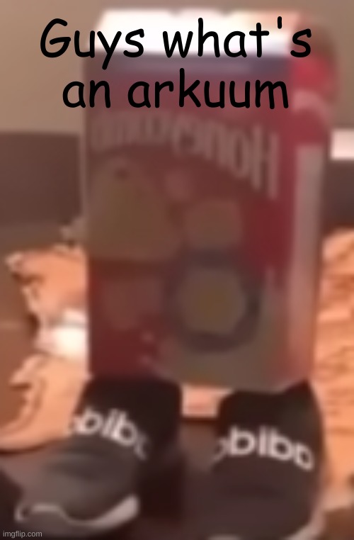 (Ennard-OsDe: idk bro, when will it end) | Guys what's an arkuum | image tagged in homie cereal wid da drippin | made w/ Imgflip meme maker