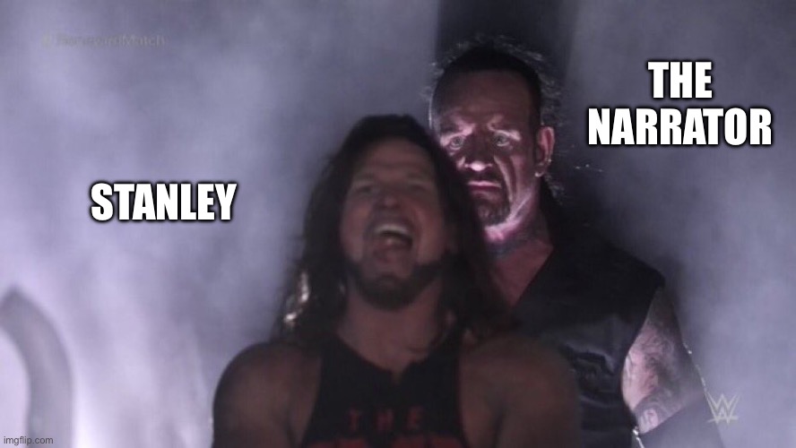 This is the story of the death of Stanley | THE NARRATOR; STANLEY | image tagged in aj styles undertaker,stanley parable | made w/ Imgflip meme maker