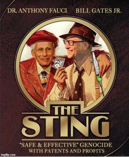 The Sting. | image tagged in bill gates,dr fauci,vaccines,democrats,genocide | made w/ Imgflip meme maker