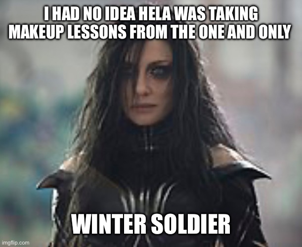 I HAD NO IDEA HELA WAS TAKING MAKEUP LESSONS FROM THE ONE AND ONLY; WINTER SOLDIER | made w/ Imgflip meme maker