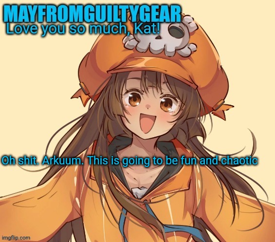 New Mayfromguiltygeat temp | Oh shit. Arkuum. This is going to be fun and chaotic | image tagged in new mayfromguiltygeat temp | made w/ Imgflip meme maker