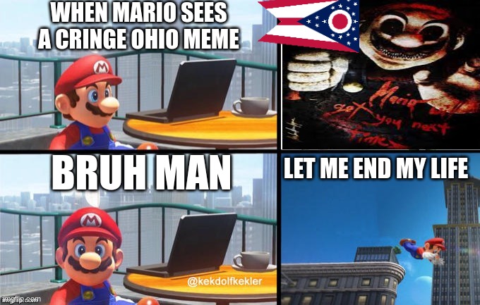 Mario sees Cringe Ohio memes | WHEN MARIO SEES A CRINGE OHIO MEME; LET ME END MY LIFE; BRUH MAN | image tagged in mario jumps off of a building,only in ohio,ohio,super mario odyssey | made w/ Imgflip meme maker