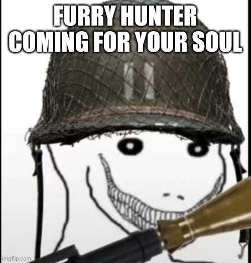 Furry hunter | FURRY HUNTER COMING FOR YOUR SOUL | image tagged in furry hunter | made w/ Imgflip meme maker