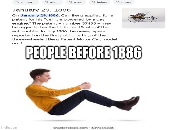 the first car | PEOPLE BEFORE 1886 | image tagged in memes,man floating on air,oh wow are you actually reading these tags,stop reading the tags,relatable | made w/ Imgflip meme maker