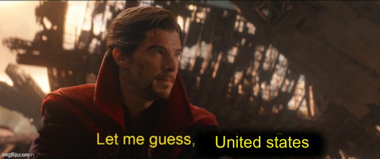 Dr Strange let me guess 2 | United states | image tagged in dr strange let me guess 2 | made w/ Imgflip meme maker