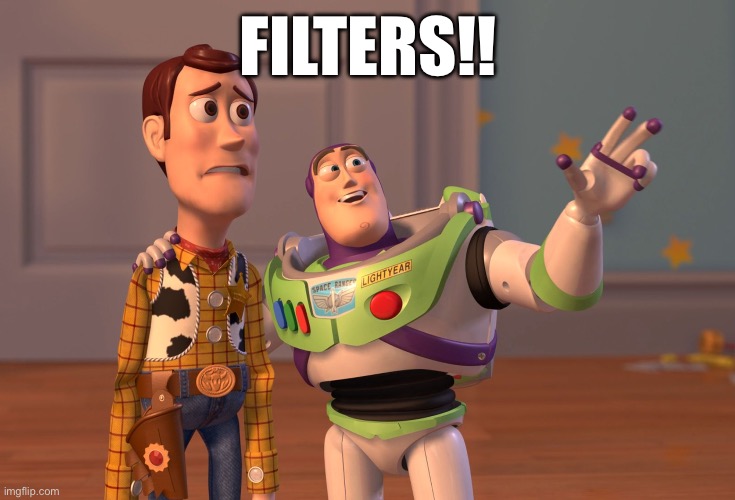 X, X Everywhere Meme | FILTERS!! | image tagged in memes,x x everywhere | made w/ Imgflip meme maker