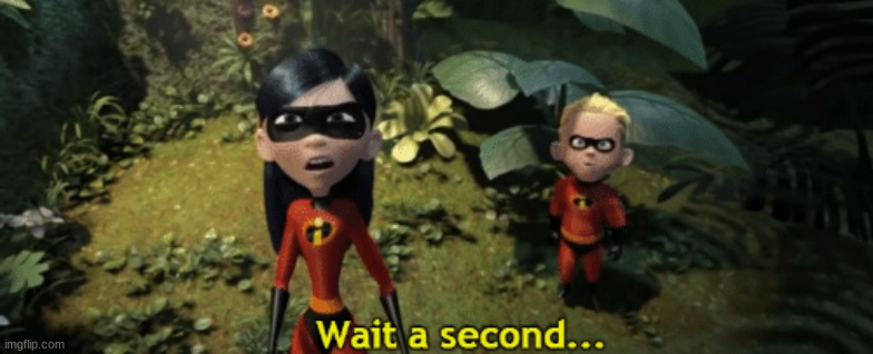 The Incredibles Violet wait a second | image tagged in the incredibles violet wait a second | made w/ Imgflip meme maker