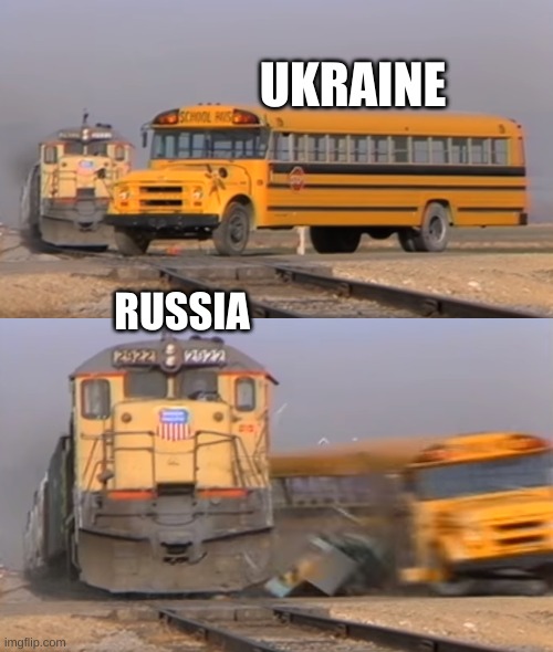 What Russia thought they would do. | UKRAINE; RUSSIA | image tagged in a train hitting a school bus | made w/ Imgflip meme maker