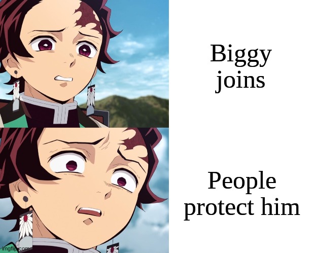 u wouldn't understand what im talking about | Biggy joins; People protect him | image tagged in tanjiro disgusted to even more disgusted,anime,demon slayer | made w/ Imgflip meme maker