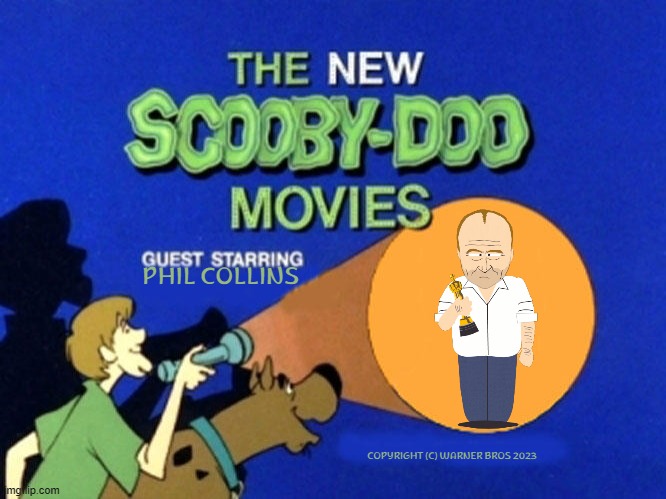 today scooby doo meets phil collins | PHIL COLLINS; COPYRIGHT (C) WARNER BROS 2023 | image tagged in scooby doo meets,phil collins,crossover,celebrities | made w/ Imgflip meme maker