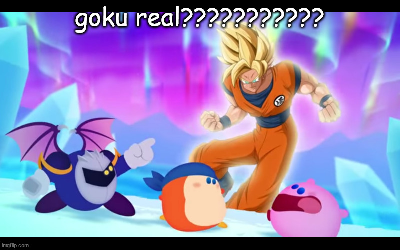 goku real???????? | goku real??????????? | image tagged in goku real | made w/ Imgflip meme maker