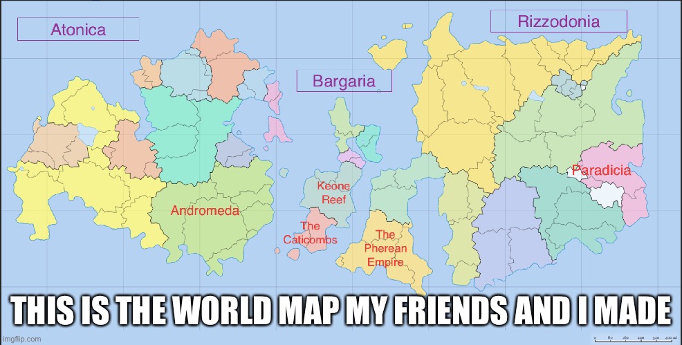 Pick your favorites down below. | THIS IS THE WORLD MAP MY FRIENDS AND I MADE | image tagged in world,world domination,friends | made w/ Imgflip meme maker