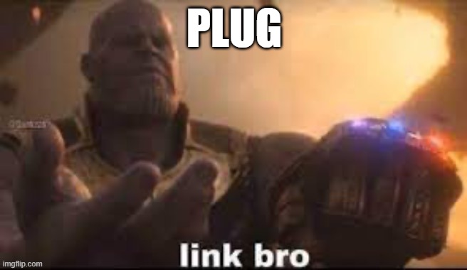 https://imgflip.com/i/7dnd71 | PLUG | image tagged in link bro | made w/ Imgflip meme maker