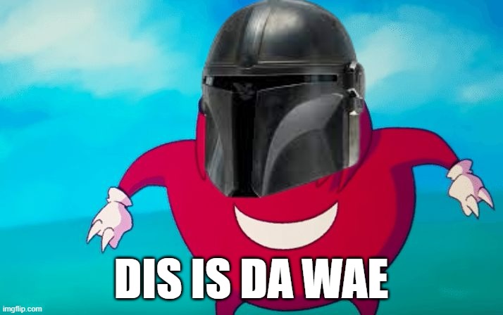 I cant wait to watch the mandalorian season three lol say if youve seen it in comments | DIS IS DA WAE | image tagged in ugandan knuckles,mandalorian | made w/ Imgflip meme maker