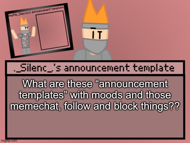 Its generic lmao | What are these “announcement templates” with moods and those memechat, follow and block things?? | image tagged in silenc s announcement template | made w/ Imgflip meme maker