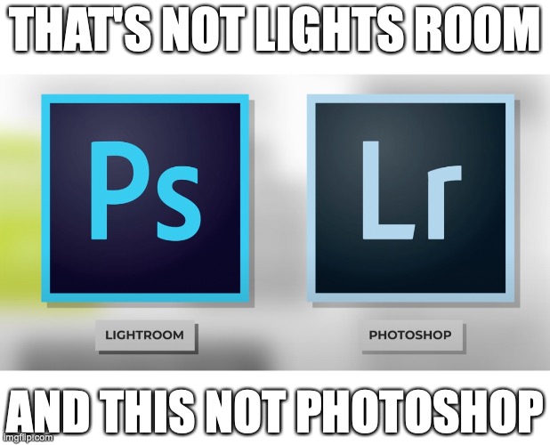 Lol YT editors | THAT'S NOT LIGHTS ROOM; AND THIS NOT PHOTOSHOP | image tagged in meme,you had one job,fail | made w/ Imgflip meme maker