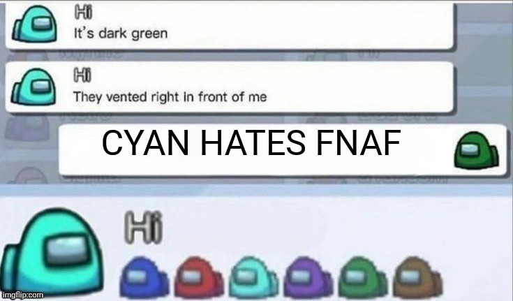 Vote green | CYAN HATES FNAF | image tagged in vote green,fnaf | made w/ Imgflip meme maker