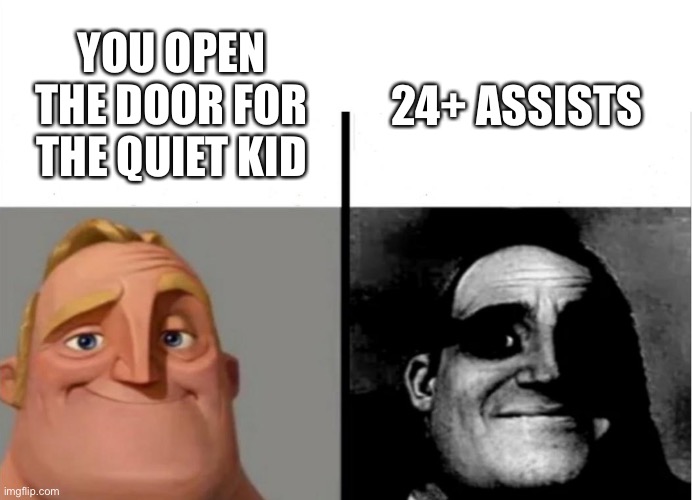 Teacher's Copy | YOU OPEN THE DOOR FOR THE QUIET KID; 24+ ASSISTS | image tagged in teacher's copy | made w/ Imgflip meme maker
