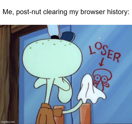 Regret. | Me, post-nut clearing my browser history: | made w/ Imgflip meme maker